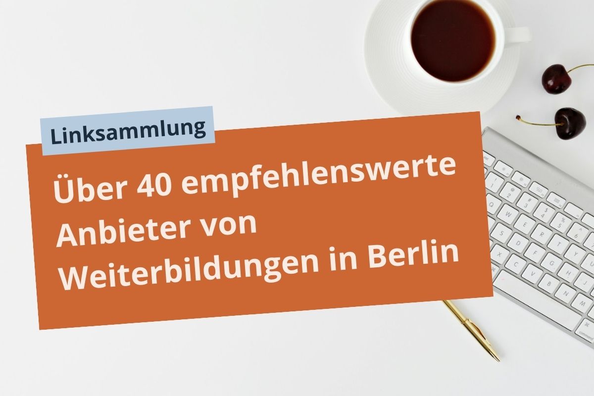 Bild von einem Schreibtisch mit Text in Kasten: Linksammlung. Über 40 empfehlenswerte Anbieter von Weiterbildungen in Berlin